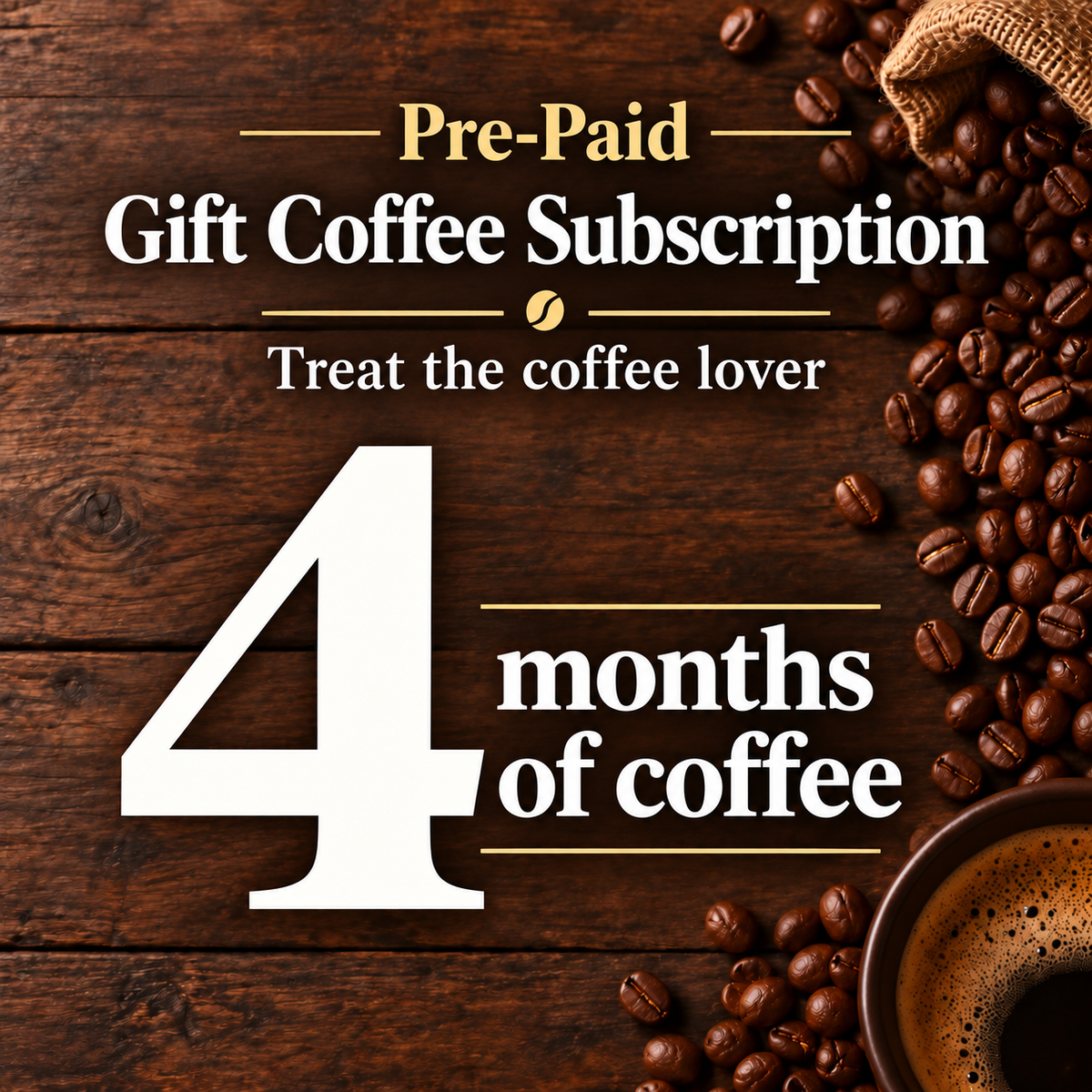 Promotional graphic for a pre-paid gift coffee subscription, featuring bold white and gold text on a dark rustic wood background, with scattered coffee beans, a burlap sack, and a cup of coffee.