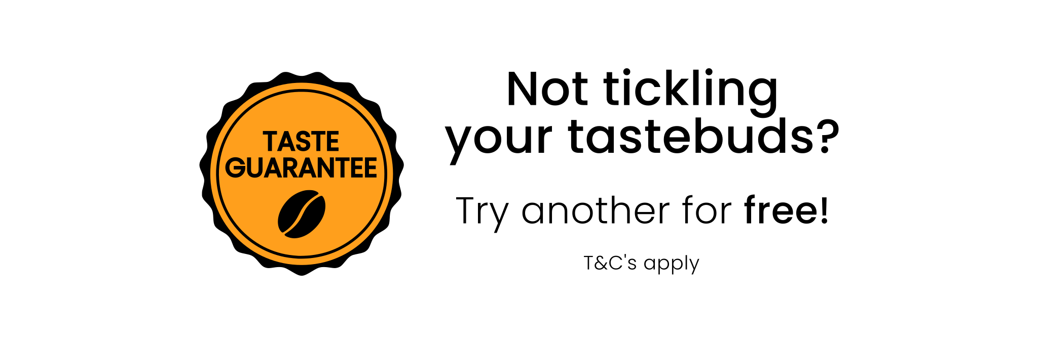 Coffee brand guarantee badge with text 'Not tickling your tastebuds? Try another for free!' on a white background.
