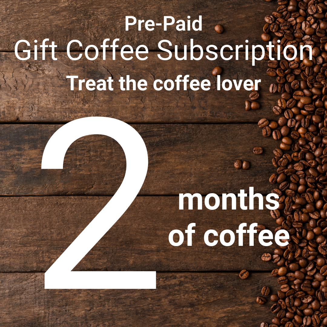 2 Month Pre-Paid Coffee Gift Subscription